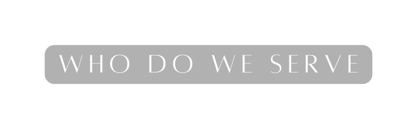 Who Do We Serve
